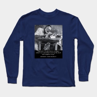 Ernest Hemingway portrait and  quote: My aim is to put down on paper... Long Sleeve T-Shirt